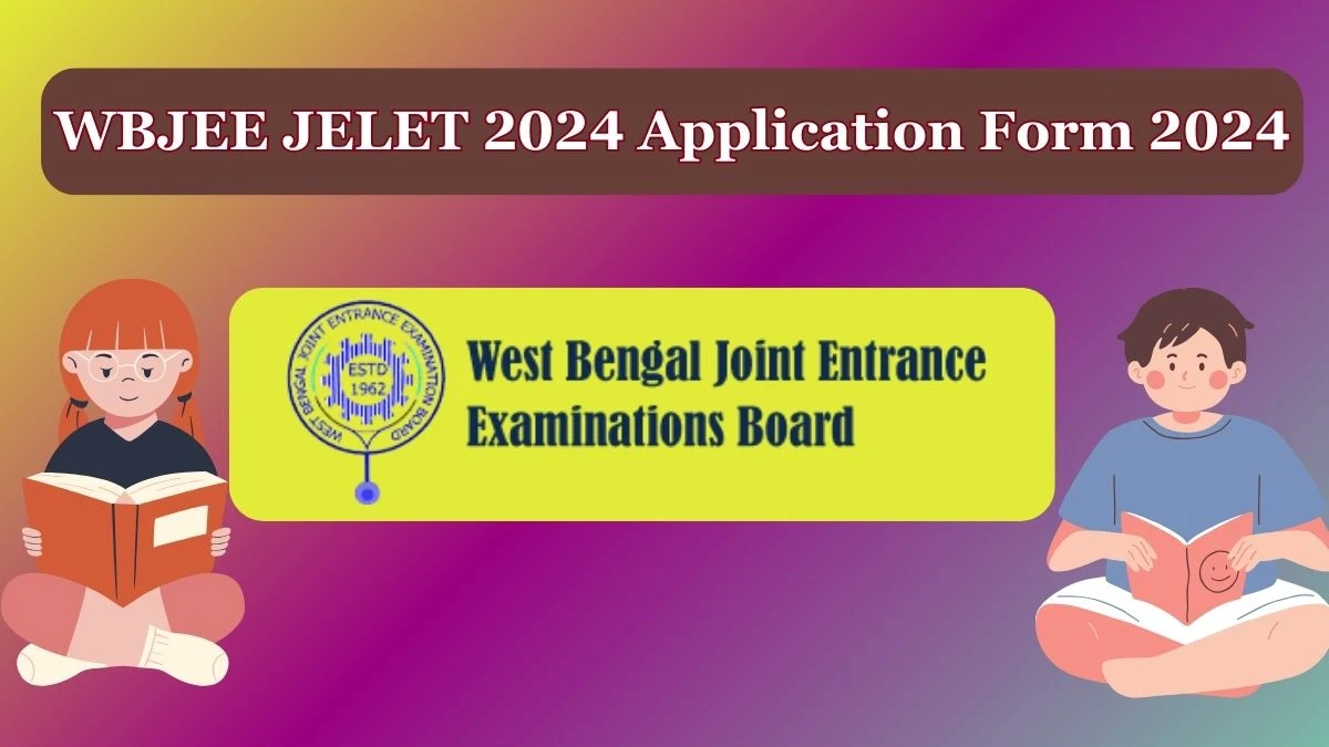 WBJEE JELET 2024 Application Form 2024 wbjeeb.in Check WBJEE JELET Application Form  Correction Window Details Here