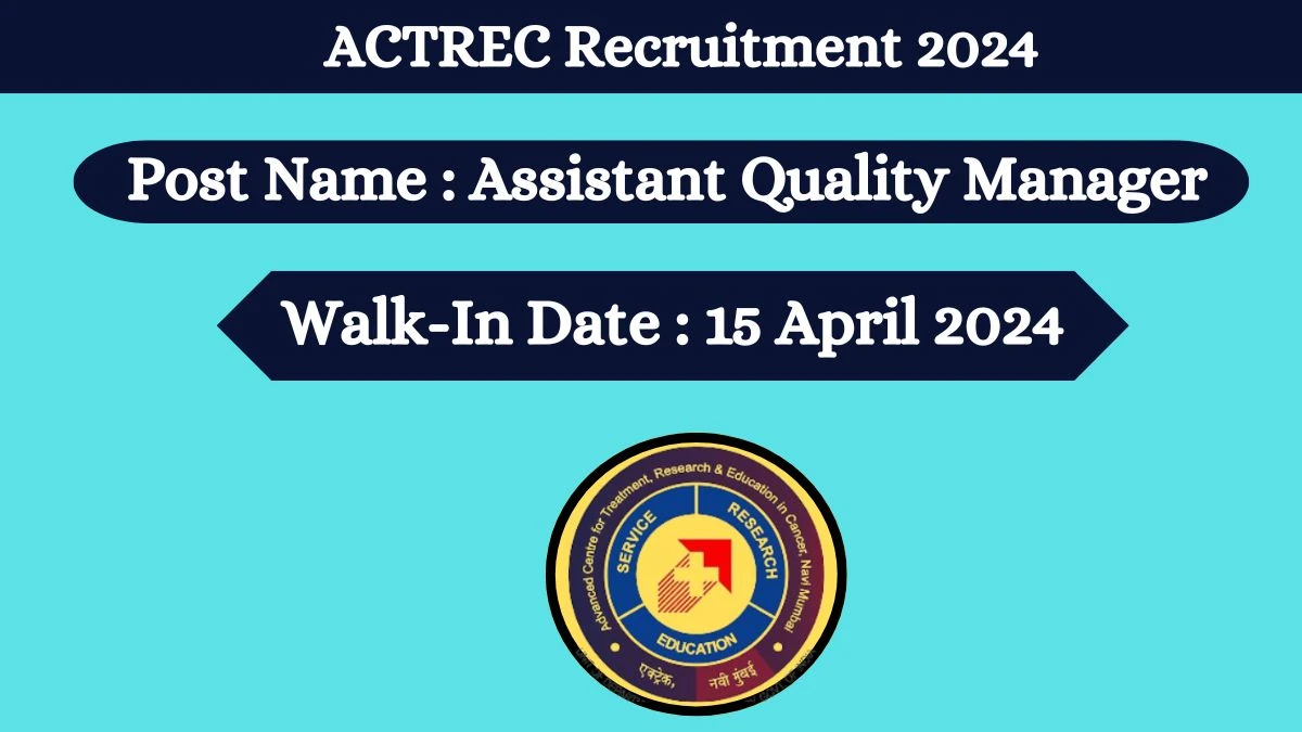 ACTREC Recruitment 2024 Walk-In Interviews for Assistant Quality Manager on 15 April 2024