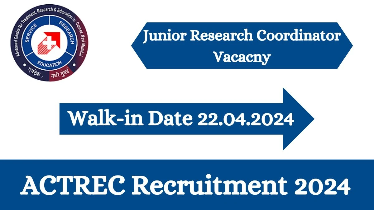 ACTREC Recruitment 2024 Walk-In Interviews for Junior Research Coordinator on April 22, 2024