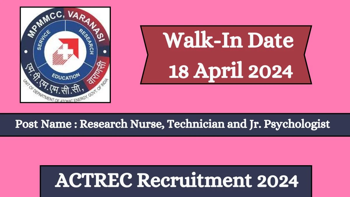 ACTREC Recruitment 2024 Walk-In Interviews for Research Nurse, Technician and Jr. Psychologist on 18 April 2024