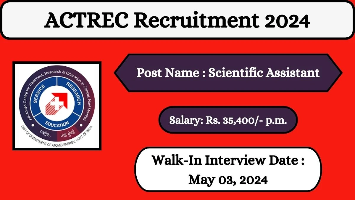 ACTREC Recruitment 2024 Walk-In Interviews for Scientific Assistant on May 03, 2024