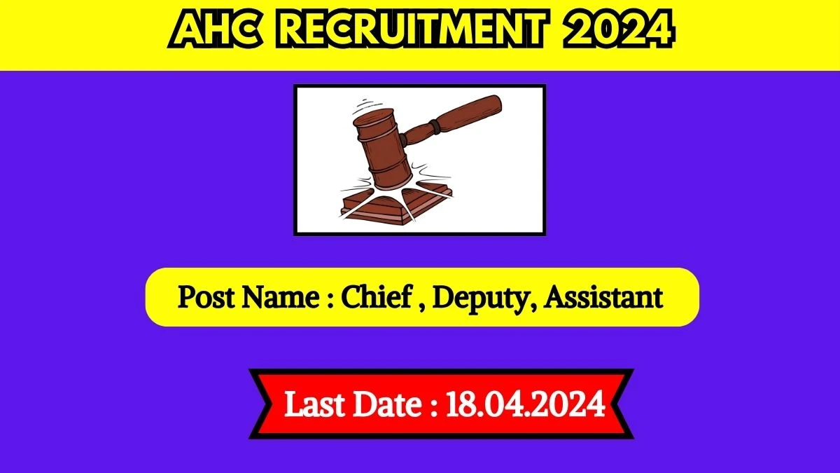 AHC Recruitment 2024 New Notification Out, Check Post, Vacancies, Qualification and How to Apply