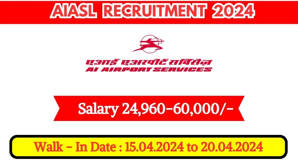 AIASL Recruitment 2024 Walk-In Interviews for Duty Officer, Ramp Service Executive, Utility Agent Cum Ramp Driver And More Vacancies on 15.04.2024 to 20.04.2024
