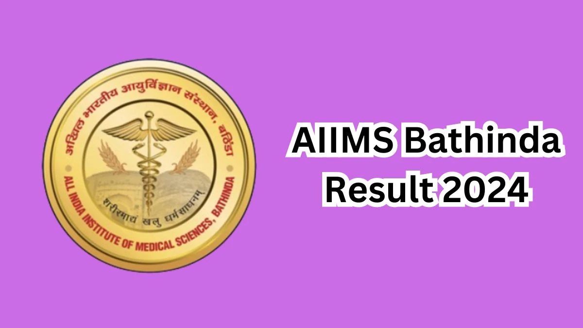 AIIMS Bathinda Result 2024 Announced. Direct Link to Check AIIMS Bathinda Project Research Scientist I and Other Post Result 2024 aiimsbathinda.edu.in - 04 April 2024