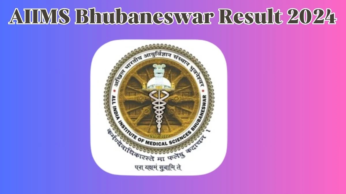 AIIMS Bhubaneswar Result 2024 Announced. Direct Link to Check AIIMS Bhubaneswar Project Research Assistant Result 2024 aiimsbhubaneswar.nic.in - 27 April 2024