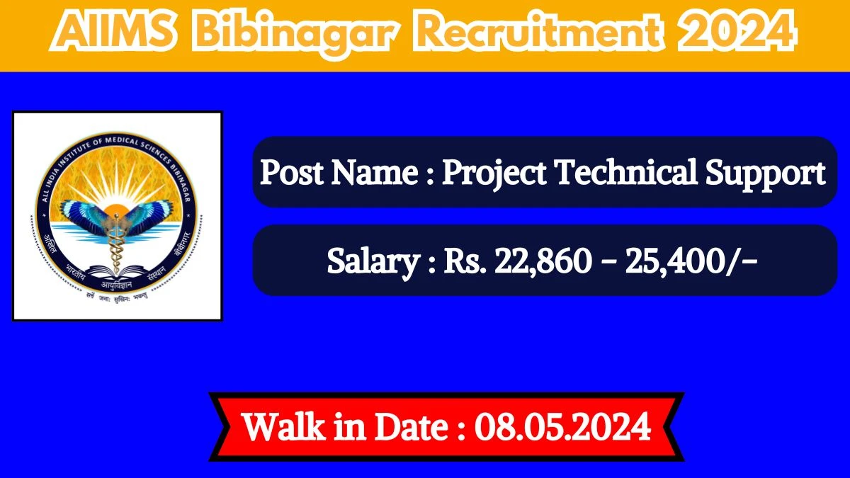 AIIMS Bibinagar Recruitment 2024 Walk-In Interviews for Project Technical Support on 08.05.2024