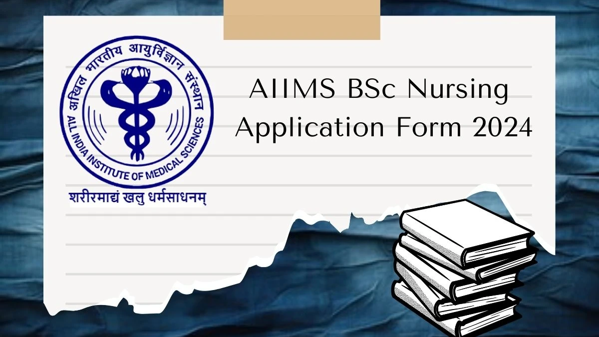 AIIMS BSc Nursing Application Form 2024 (Extended) aiimsexams.ac.in