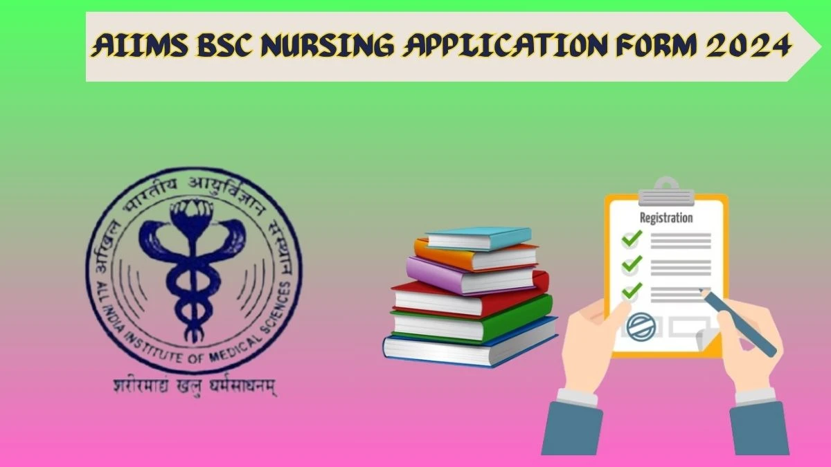 AIIMS BSc Nursing Application Form 2024 (Ongoing) aiimsexams.ac.in Direct Links Here