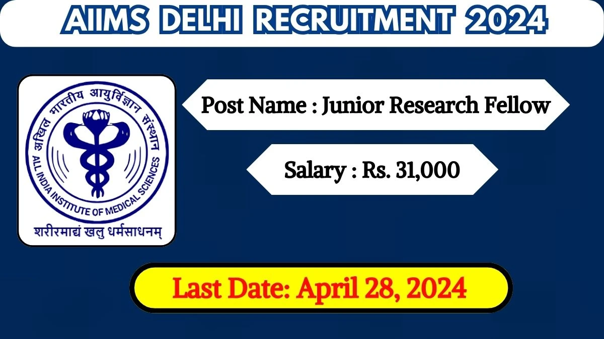 AIIMS Delhi Recruitment 2024 Apply for 01 Junior Research Fellow Jobs @ aiims.edu
