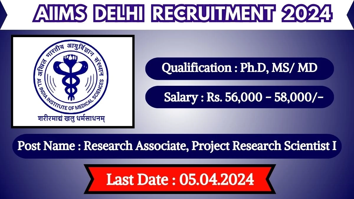 AIIMS Delhi Recruitment 2024 Monthly Salary Up To 58,000, Check Posts, Vacancies, Qualification, Age and How To Apply