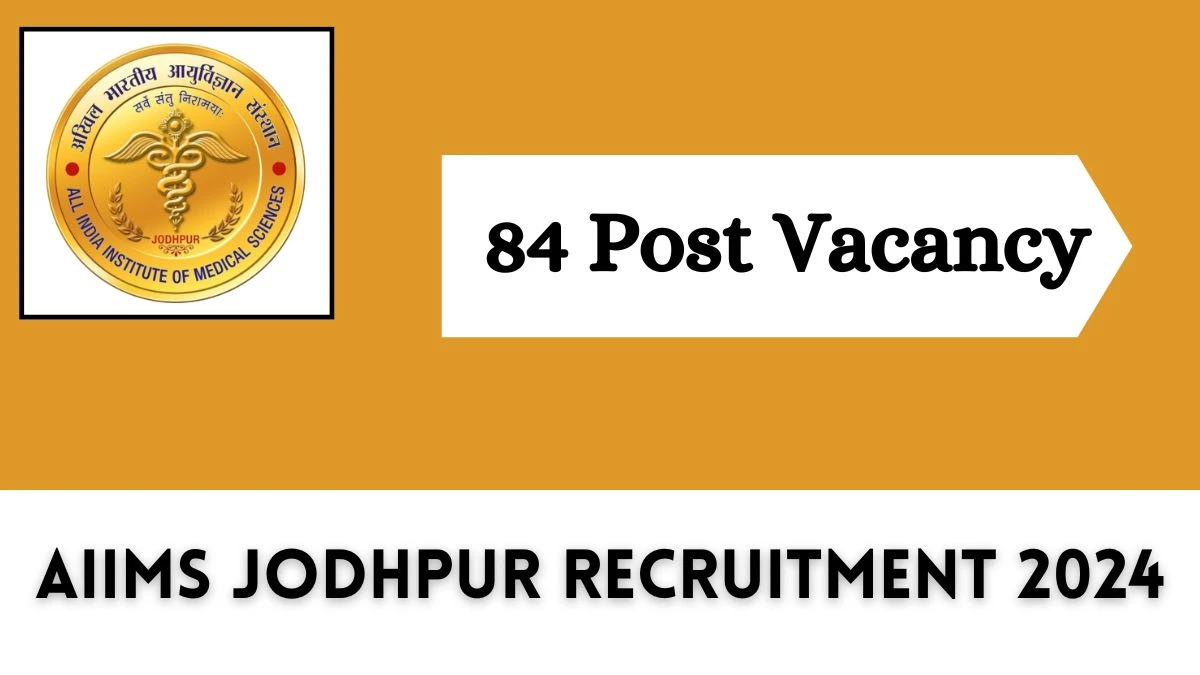 AIIMS Jodhpur Recruitment 2024 New Opportunity Out, Check Post, Salary, Age, Qualification And Other Vital Details