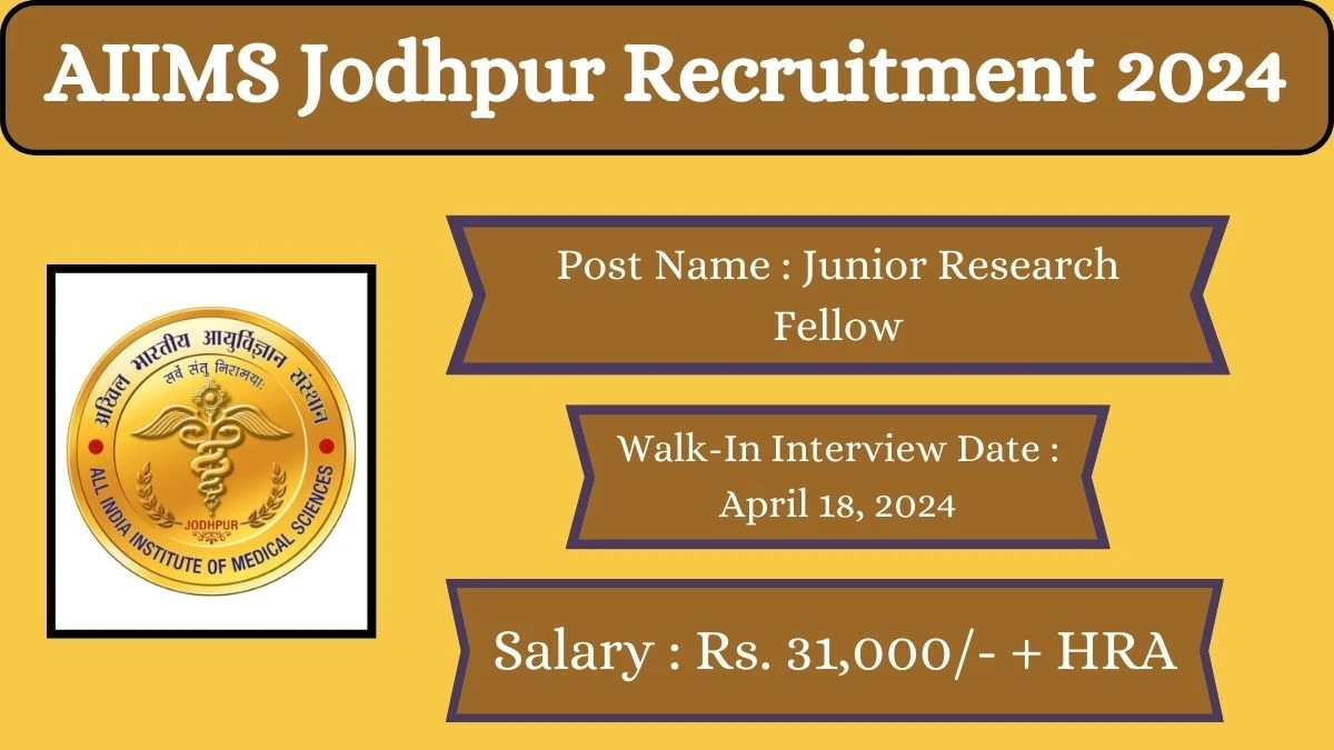 AIIMS Jodhpur Recruitment 2024 Walk-In Interviews for Junior Research Fellow on April 18, 2024