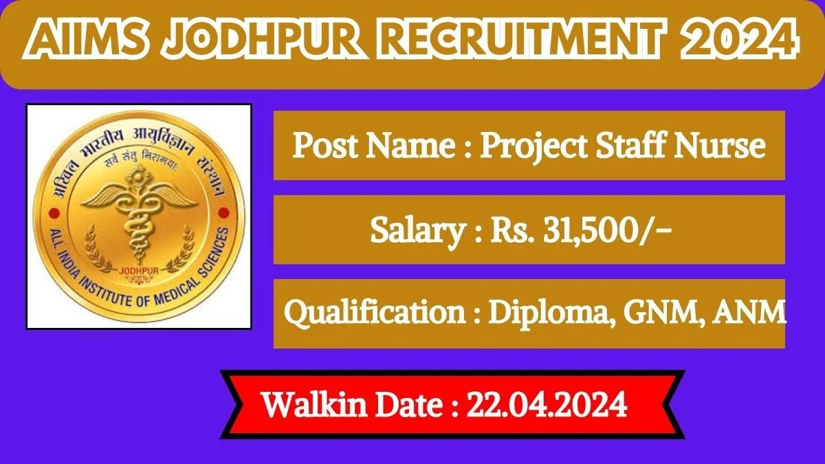AIIMS Jodhpur Recruitment 2024 Walk-In Interviews for Project Staff Nurse on 22.04.2024