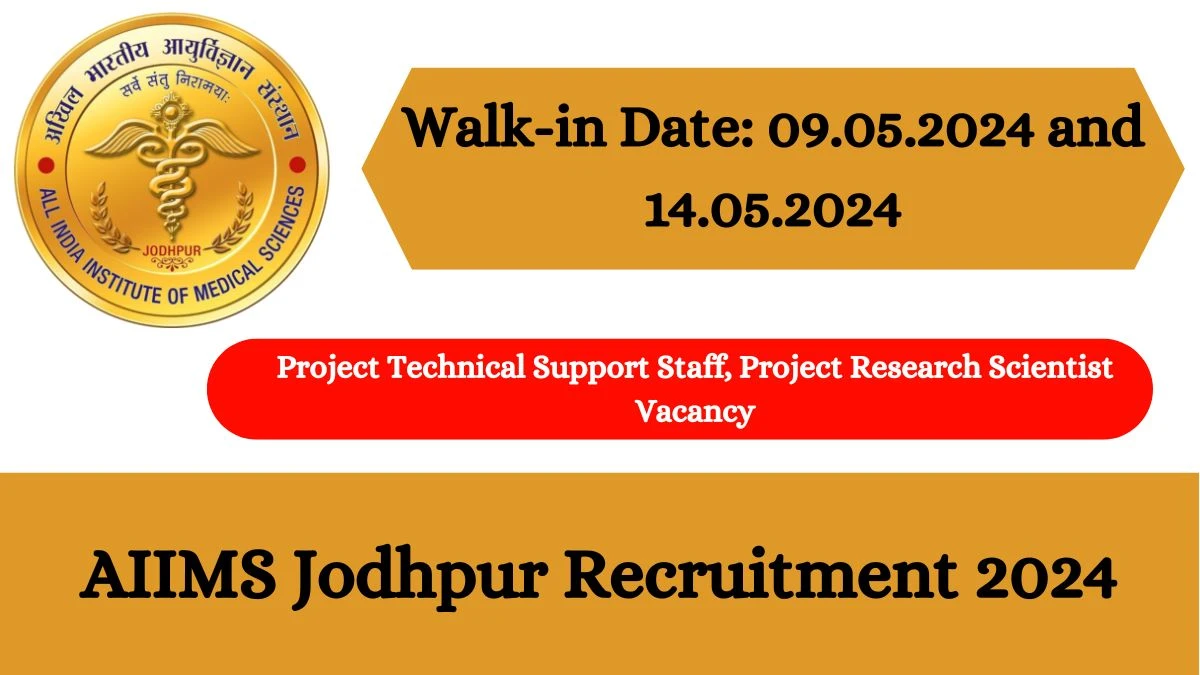 AIIMS Jodhpur Recruitment 2024 Walk-In Interviews for Project Technical Support Staff, Project Research Scientist on 09.05.2024 and 14.05.2024