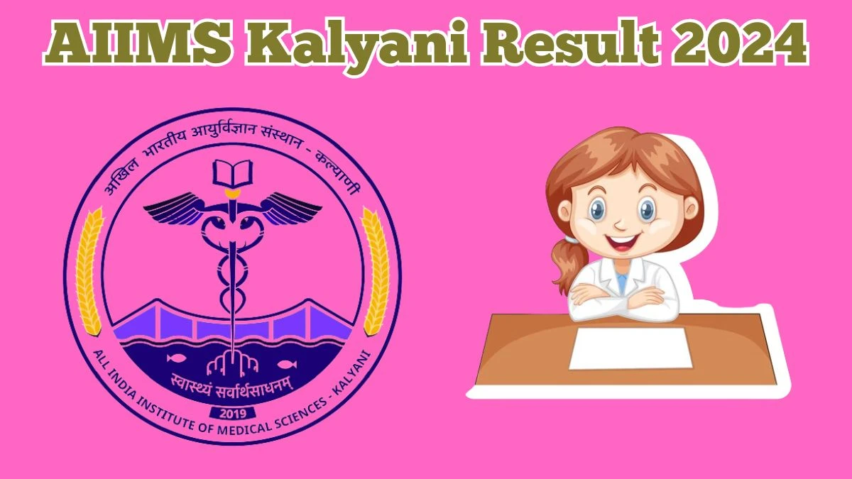 AIIMS Kalyani Result 2024 Announced. Direct Link to Check AIIMS Kalyani MBBS Result 2024 aiimskalyani.edu.in - 02 March 2024