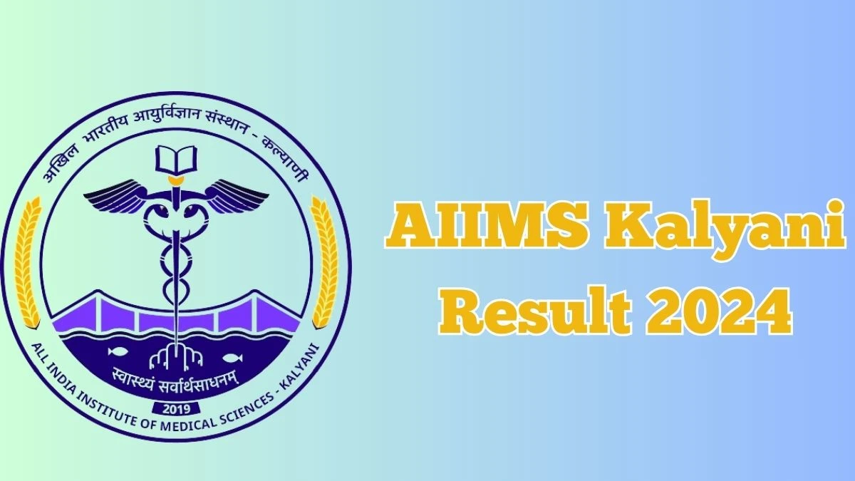 AIIMS Kalyani Result 2024 Announced. Direct Link to Check AIIMS Kalyani Project Technical Officer, Project Technician II Result 2024 aiimskalyani.edu.in - 03 April 2024