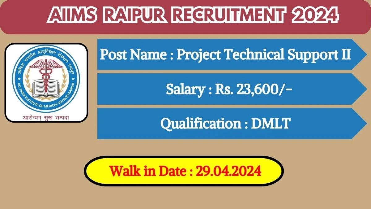 AIIMS Raipur Recruitment 2024 Walk-In Interviews for Project Technical Support II on 29.04.2024