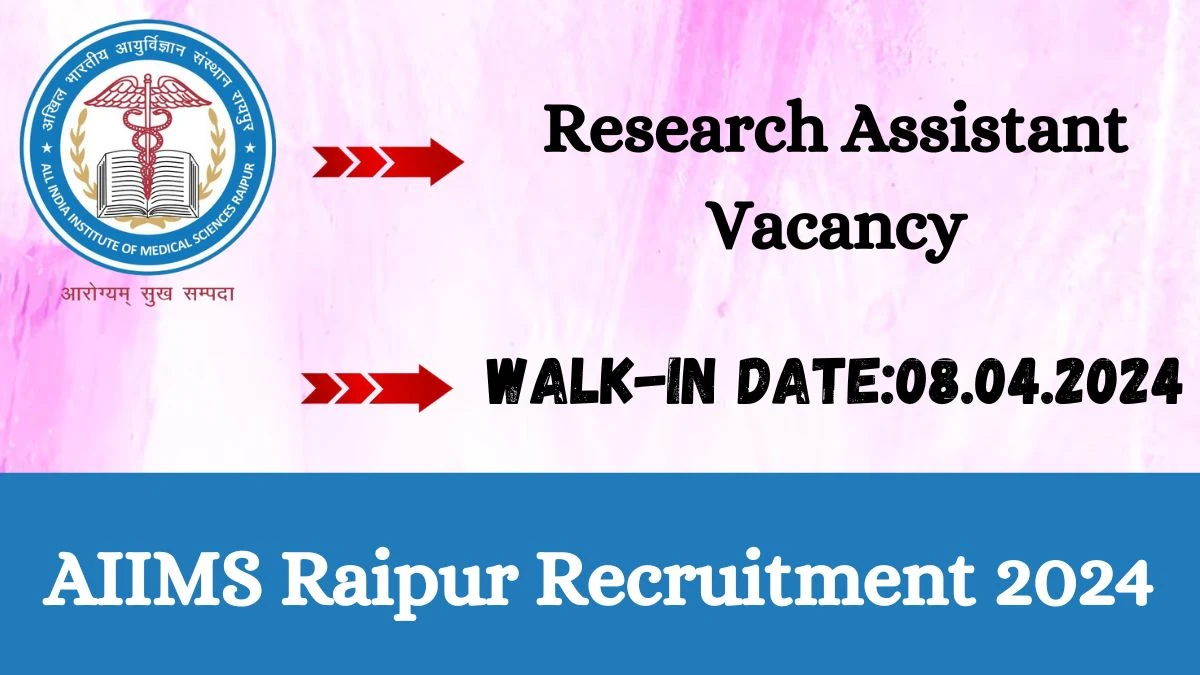 AIIMS Raipur Recruitment 2024 Walk-In Interviews for Research Assistant on 08.04.2024