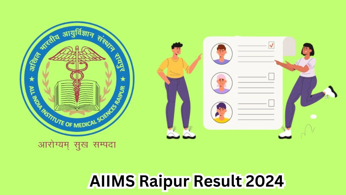 AIIMS Raipur Result 2024 Announced. Direct Link to Check AIIMS Raipur Research Assistant Result 2024 aiimsraipur.edu.in - 23 April 2024