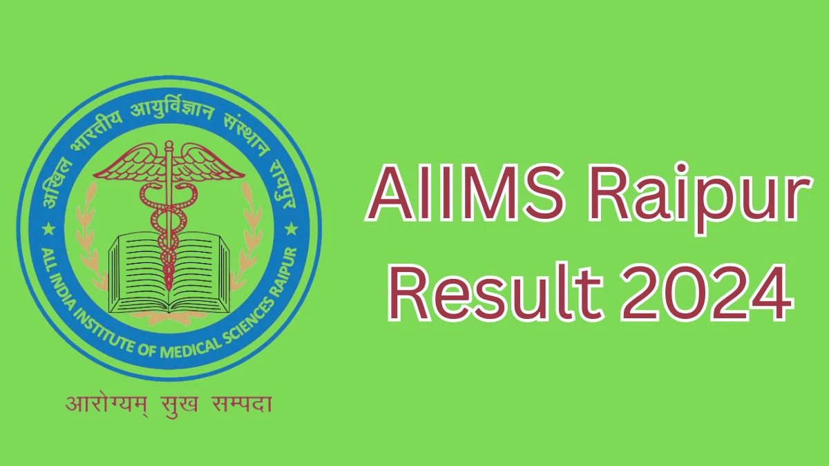 AIIMS Raipur Result 2024 Announced. Direct Link to Check AIIMS Raipur Senior Resident  Result 2024 aiimsraipur.edu.in - 11 April 2024