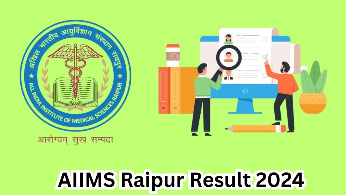 AIIMS Raipur Result 2024 Announced. Direct Link to Check AIIMS Raipur Senior Resident Result 2024 aiimsraipur.edu.in - 15 April 2024