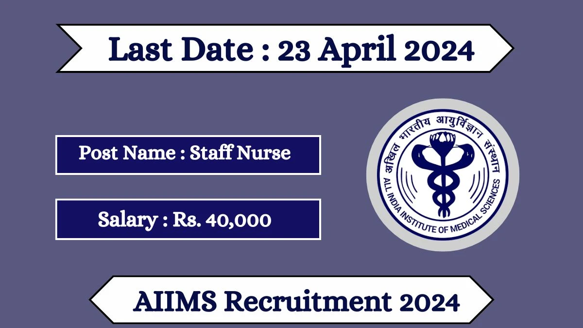 AIIMS Recruitment 2024 - Latest Staff Nurse on 15 April 2024