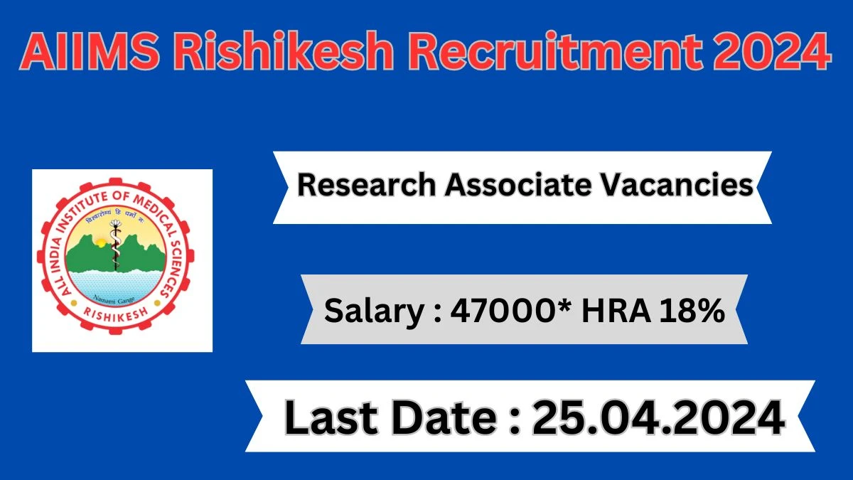 AIIMS Rishikesh Recruitment 2024 Notification for Research Associate Vacancy 01 posts at aiimsrishikesh.edu.in