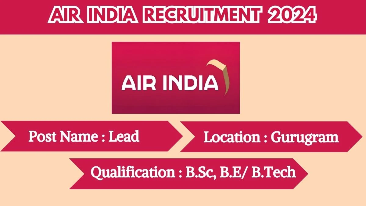 Air India Recruitment 2024 - Latest Lead Vacancies on 19 April 2024