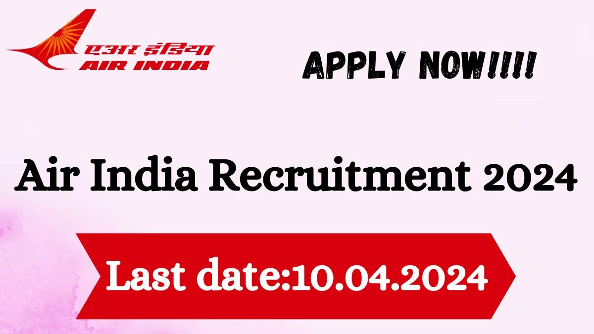 Air India Recruitment 2024 - Latest PIC and Co-Pilot Vacancies on 01 April 2024