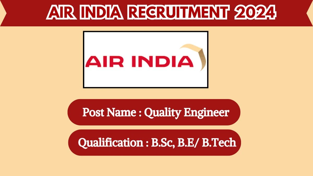 Air India Recruitment 2024 New Notification Out, Check Post, Qualification Details and Application Procedure