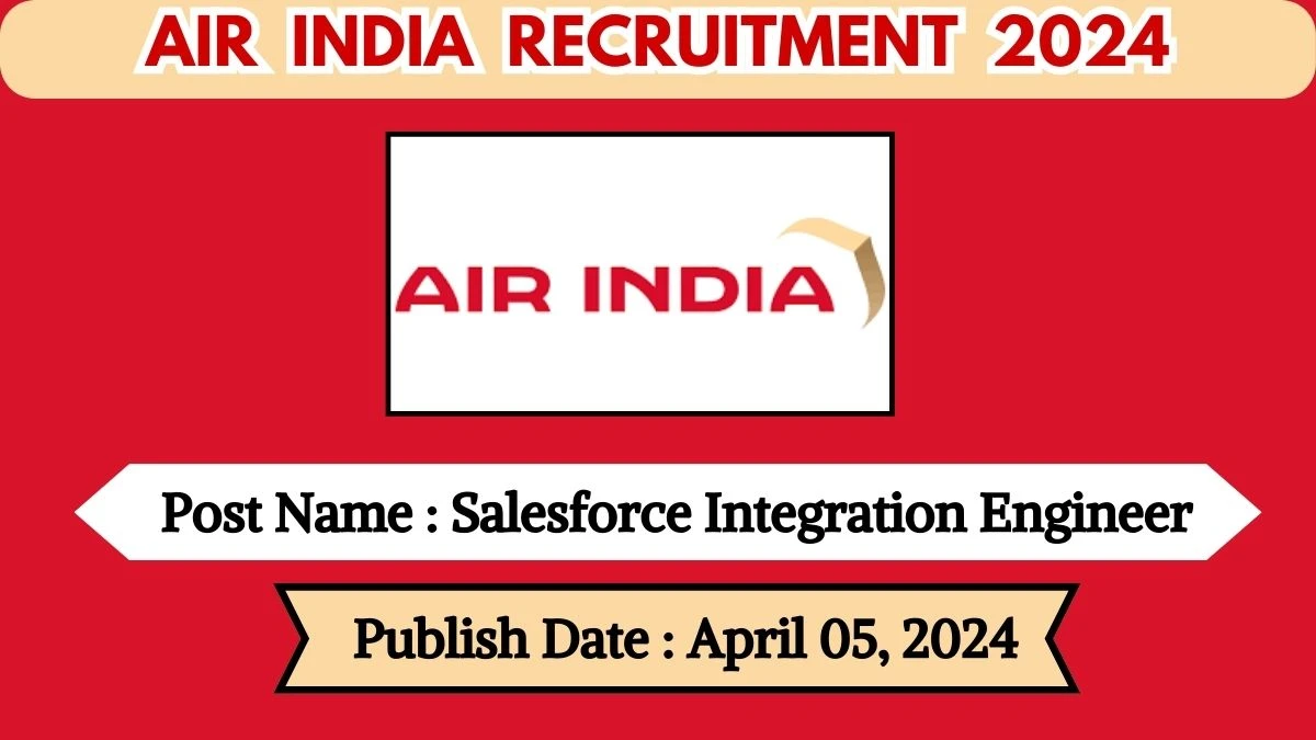 Air India Recruitment 2024 New Notification Out, Check Post, Qualification Details and How to Apply