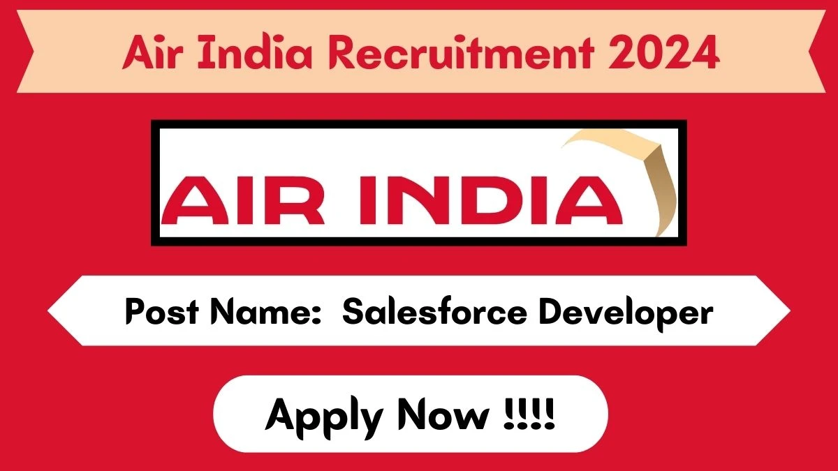 Air India Recruitment 2024 New Opportunity Out, Check Post, Qualification, Place of Posting and Application Procedure