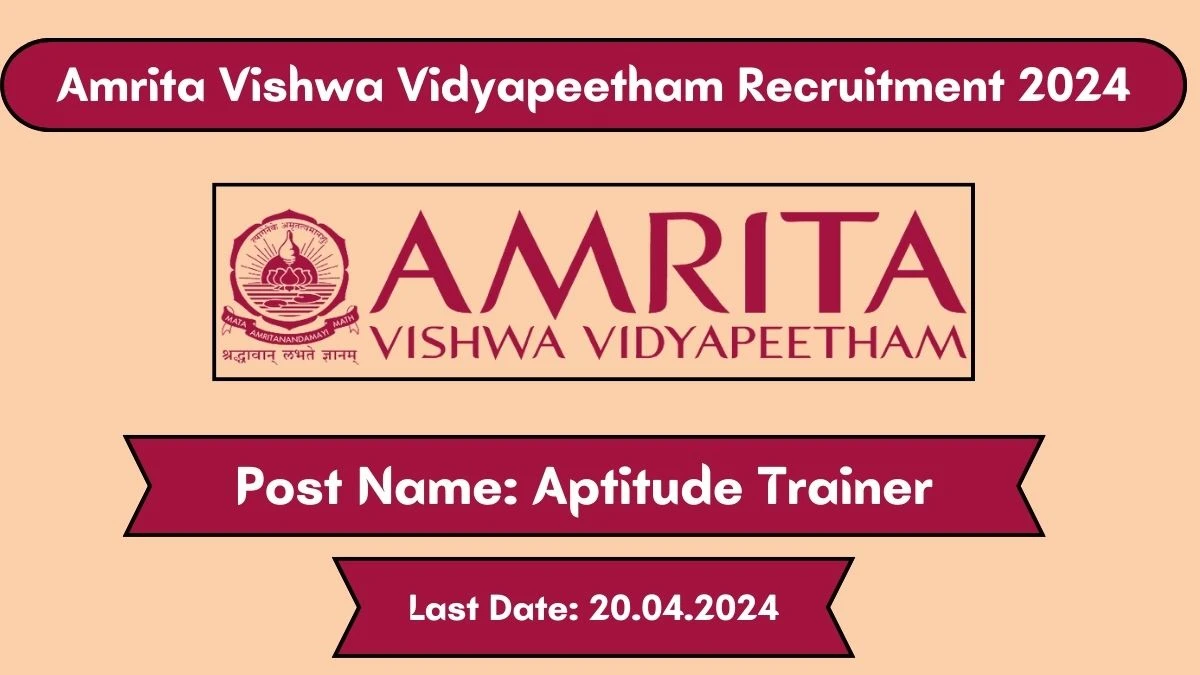 Amrita Vishwa Vidyapeetham Recruitment 2024 New Notification Out, Check Post, Vacancies, Qualification and How to Apply