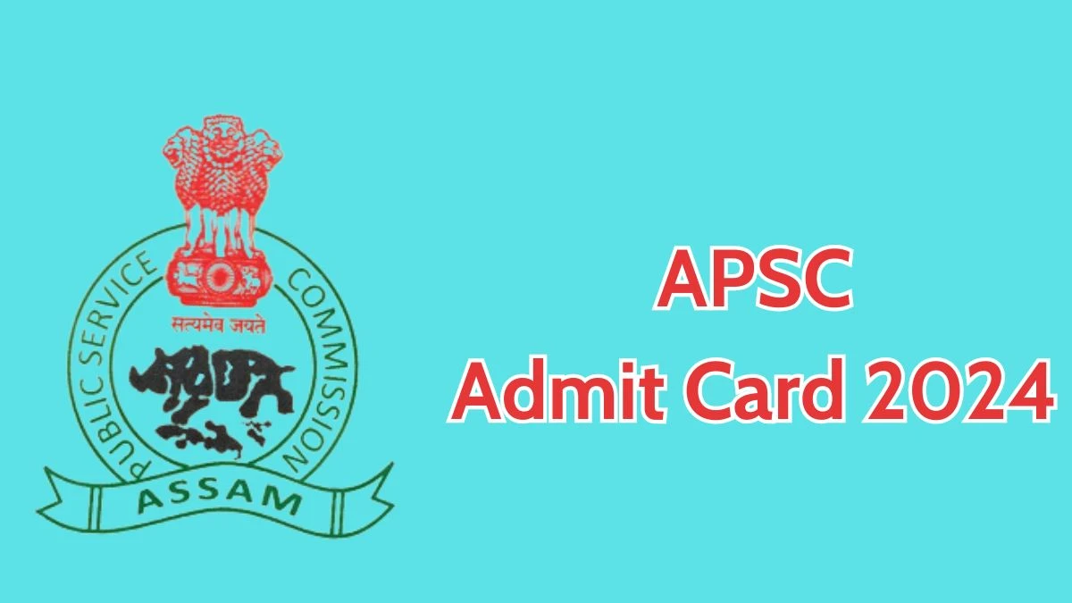 APSC Admit Card 2024 Released @ apsc.nic.in Download Junior Manager Admit Card Here - 27 April 2024