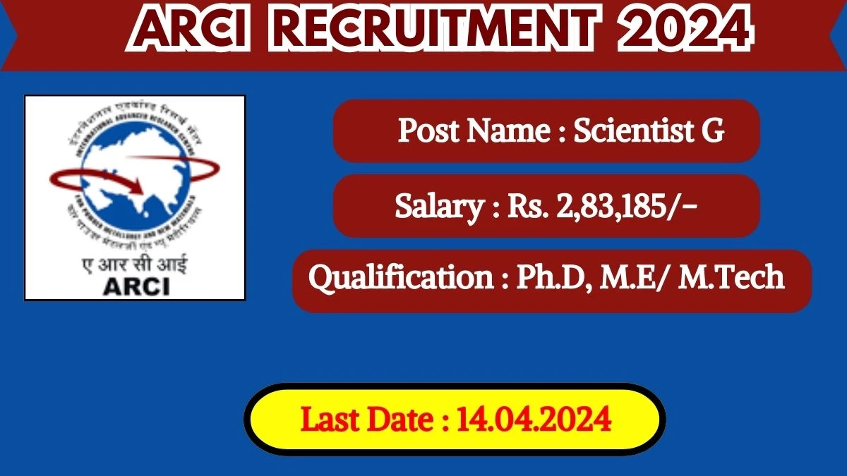 ARCI Recruitment 2024 Monthly Salary Up To  2,83,185, Check Posts, Vacancies, Qualification, Age, Selection Process and How To Apply