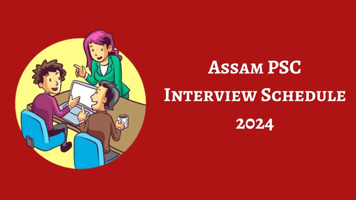 Assam PSC Interview Schedule 2024 Announced Check and Download Assam PSC Junior Manager at apsc.nic.in - 12 April 2024