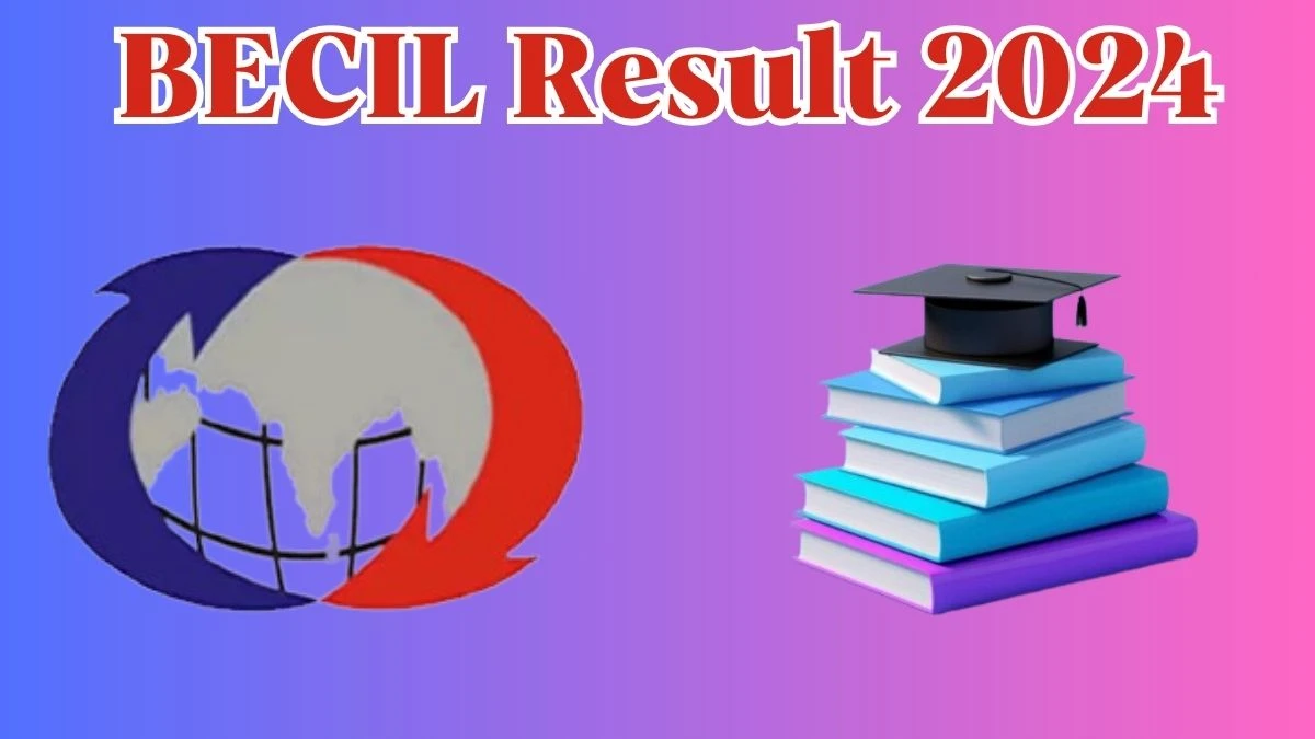 BECIL Result 2024 Declared becil.com Media Head/ Advisor and Other Posts Check BECIL Merit List Here - 11 April 2024