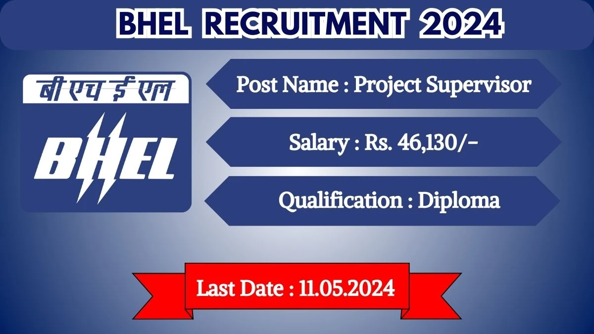 BHEL Recruitment 2024 Monthly Salary Up To 46,130, Check Posts, Vacancies, Qualification, Age, Selection Process and How To Apply