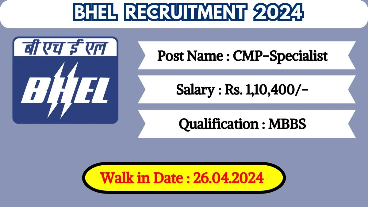 BHEL Recruitment 2024 Walk-In Interviews for CMP-Specialist on 26.04.2024