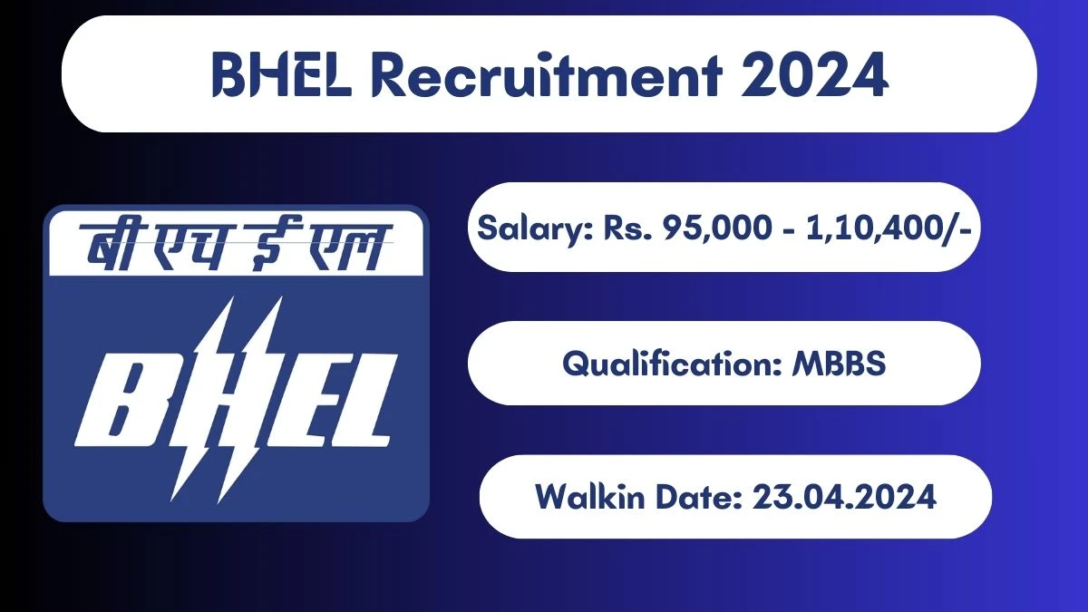 BHEL Recruitment 2024 Walk-In Interviews for GDMO/ CMP on 23.04.2024