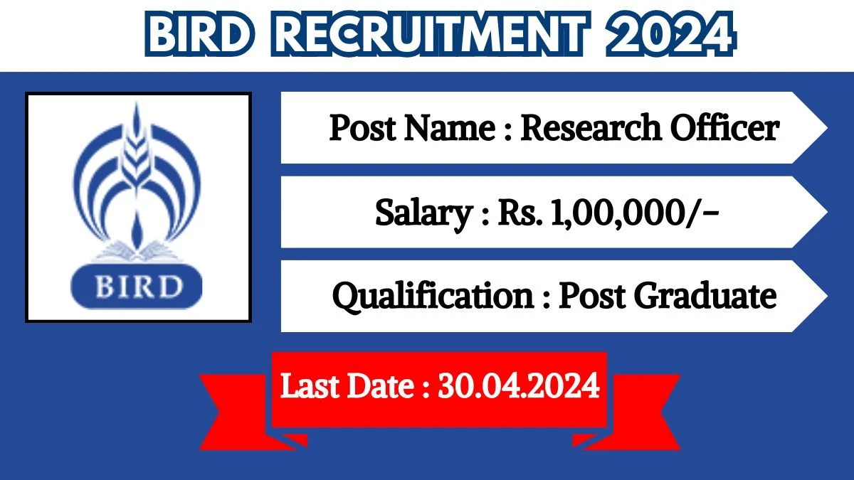 BIRD Recruitment 2024 Monthly Salary Up To 1,00,000, Check Posts, Vacancies, Qualification, Age, Selection Process and How To Apply