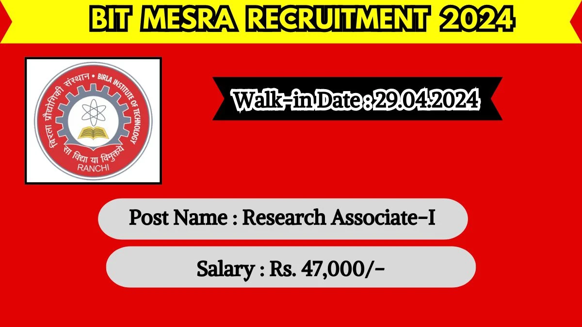 BIT Mesra Recruitment 2024 Walk-In Interviews for Research Associate on 29 April 2024