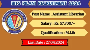 BITS Pilani Recruitment 2024 Monthly Salary Up To 57,700, Check Posts, Vacancies, Qualification, Age, Selection Process and How To Apply