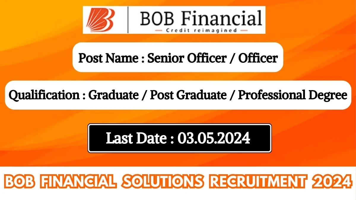 BOB Financial Solutions Recruitment 2024 New Notification Out, Check Post, Salary, Qualification, Age Limit and How to Apply