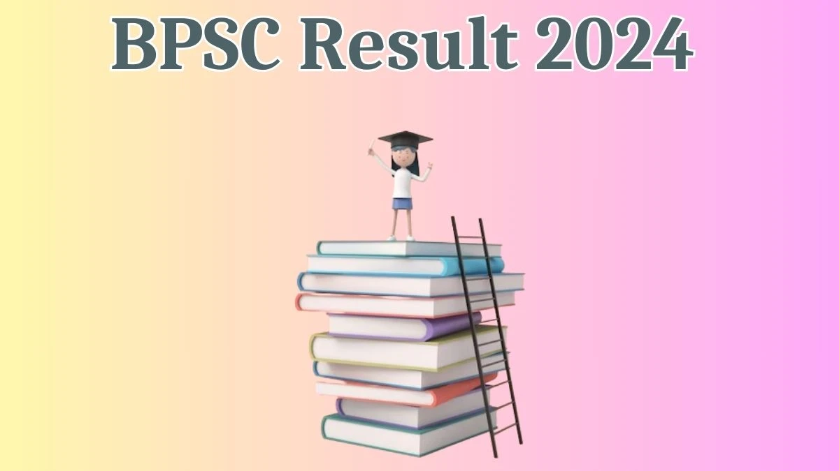 BPSC Result 2024 Announced. Direct Link to Check BPSC Various Posts Result 2024 bpsc.bih.nic.in - 12 April 2024