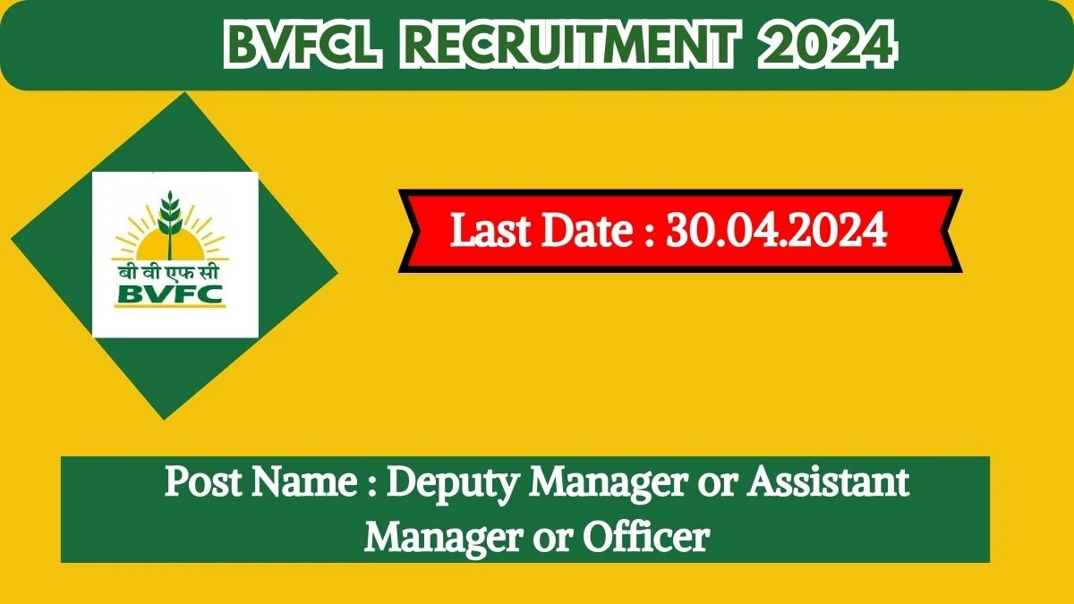 BVFCL Recruitment 2024 - Latest Deputy Manager or Assistant Manager or Officer on 19 April 2024