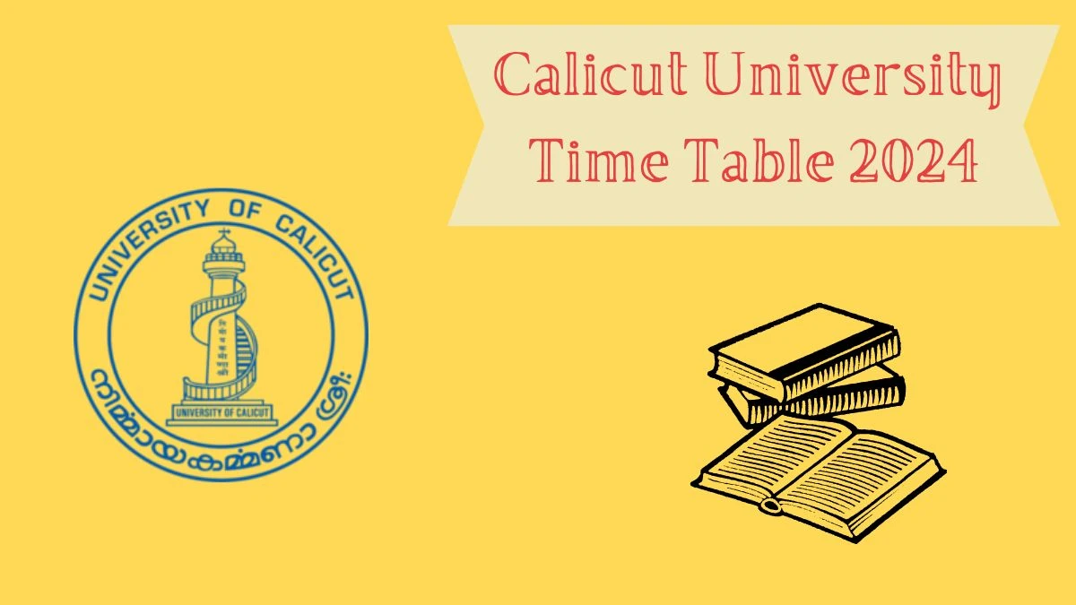 Calicut University Time Table 2024 (Announced) at uoc.ac.in Check 1st, 2nd, 3rd & 4th Sem/ Previous