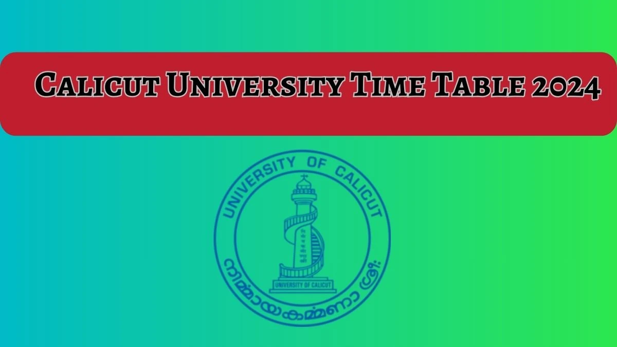 Calicut University Time Table 2024 (Announced) Check Calicut University Date Sheet Details Here