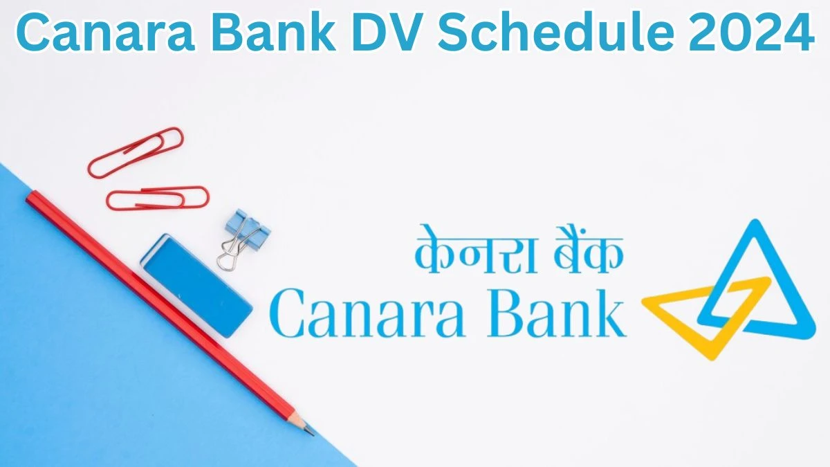 Canara Bank Clerk DV Schedule 2024: Check Document Verification Date @ canarabank.com - 26 April 2024