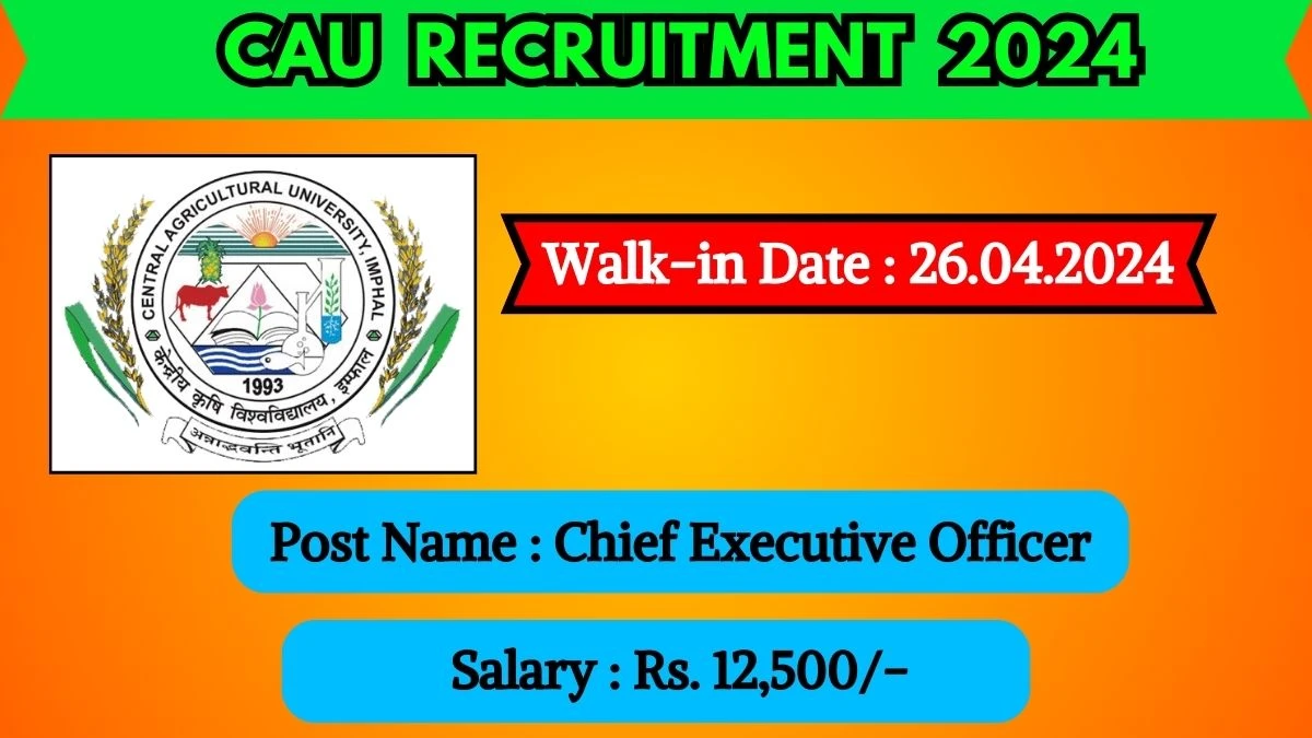 CAU Recruitment 2024 Walk-In Interviews for Chief Executive Officer on 26th April 2024